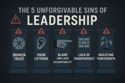 The 5 Unforgivable Sins of Leadership