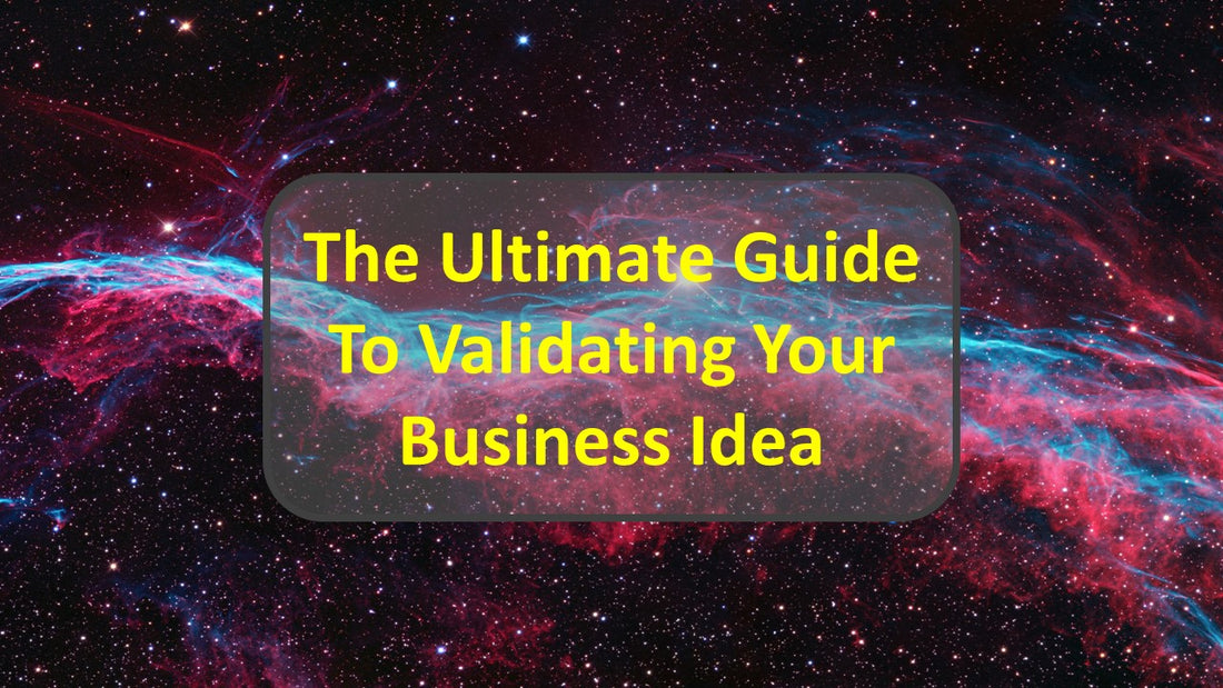 The Ultimate Guide To Validating Your Business Idea