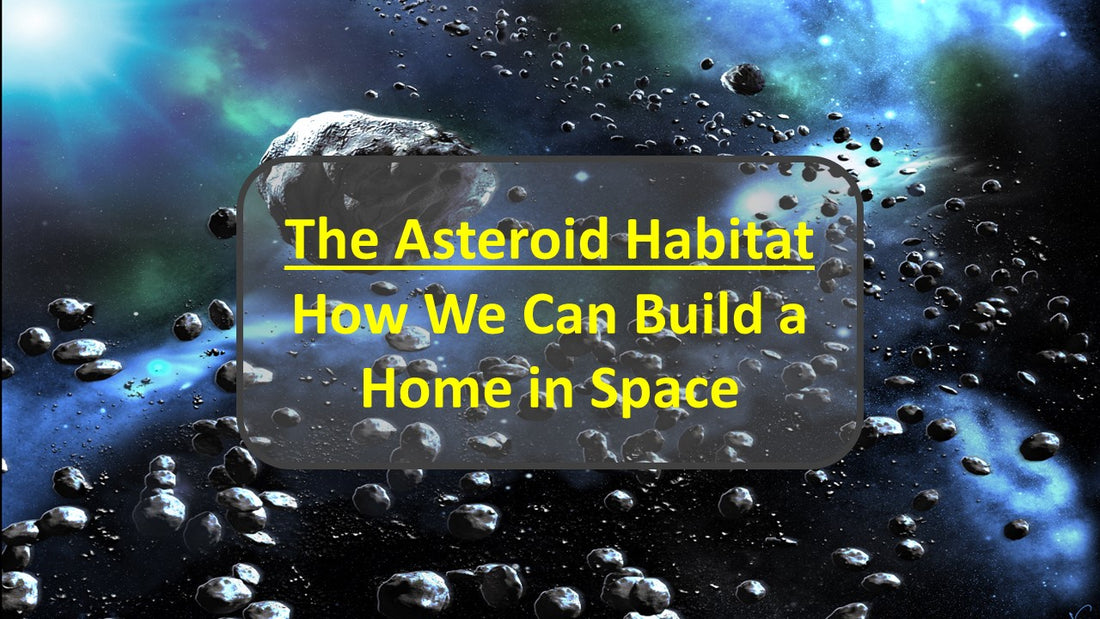 The Asteroid Habitat: How We Can Build a Home in Space
